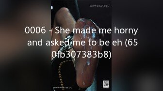 0006 - She made me horny and asked me to be eh (650fb307383b8)