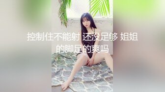 【新片速遞】2022-5-5【小小玉儿】找女技师服务，扶着屌磨蹭骚逼，掰开屁股后入，老哥没几下就射了