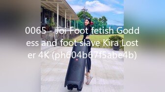 0065 - Joi Foot fetish Goddess and foot slave Kira Loster 4K (ph604b67f5abe4b)