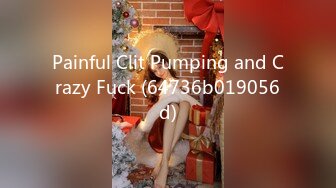 Painful Clit Pumping and Crazy Fuck (64736b019056d)